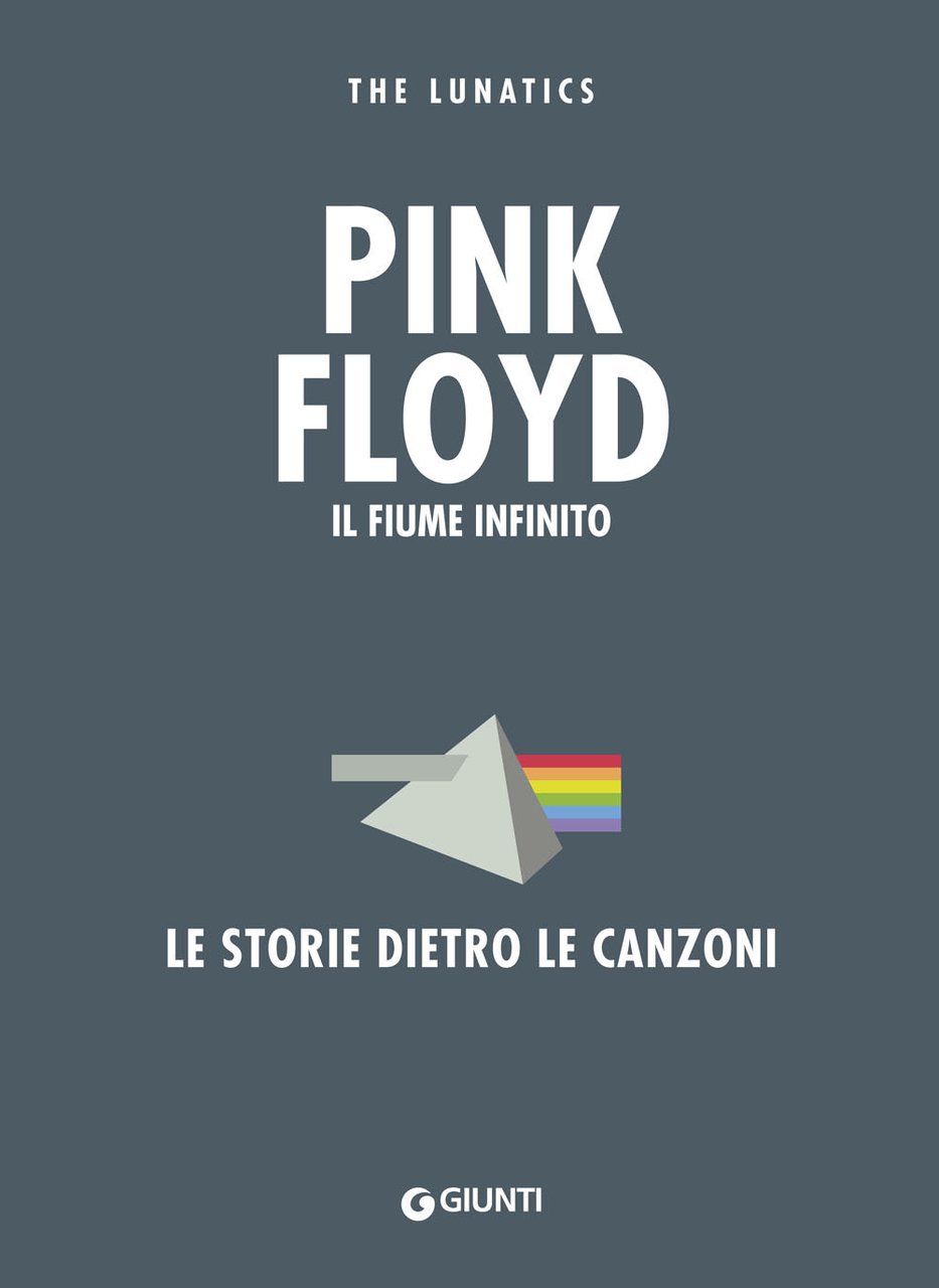 Pink Floyd. Il fiume infinito. Le storie dietro le canzoni. …