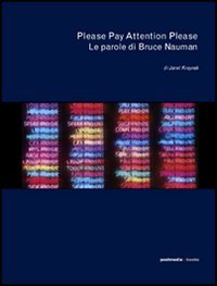 Please Pay Attention Please. Le parole di Bruce Nauman. Ediz. …