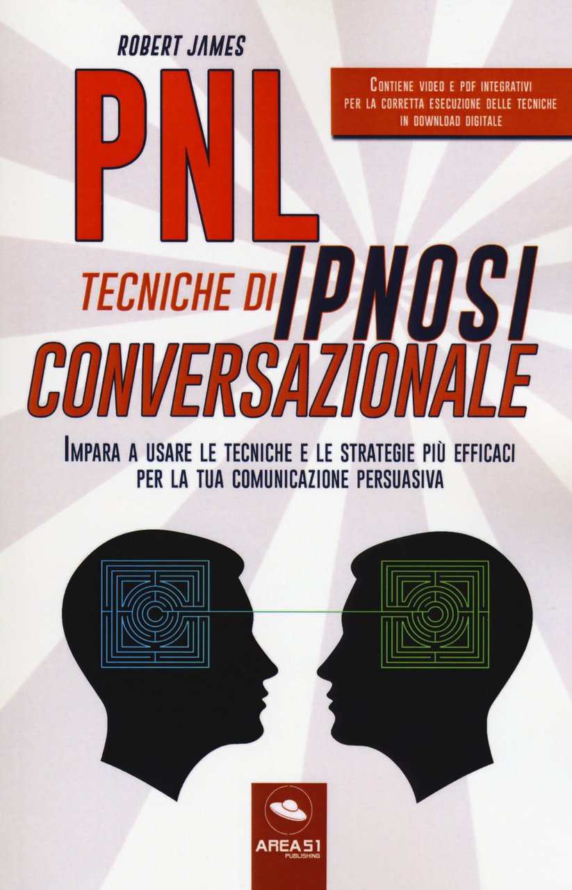 PNL. Tecniche di ipnosi conversazionale. Impara a usare le tecniche …