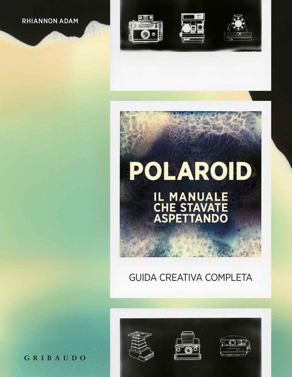 Polaroid. Il manuale che stavate aspettando. Guida creativa completa | Immagine principale