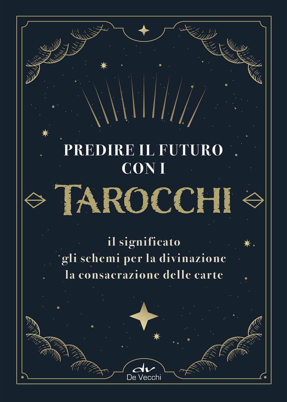 Predire il futuro con i Tarocchi. Il significato, gli schemi …