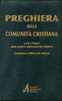 Preghiera della comunità cristiana. Lodi e vespri delle quattro settimane …