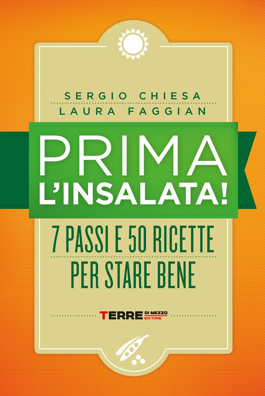 Prima l'insalata! 7 passi e 50 ricette per stare bene. …