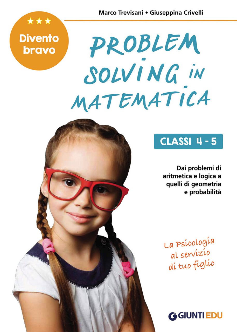 Problem solving in matematica. Classi 4-5. Un allenamento delle capacità …