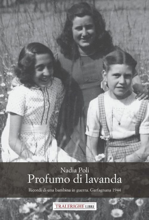 Profumo di lavanda. Ricordi di una bambina in guerra. Garfagnana …