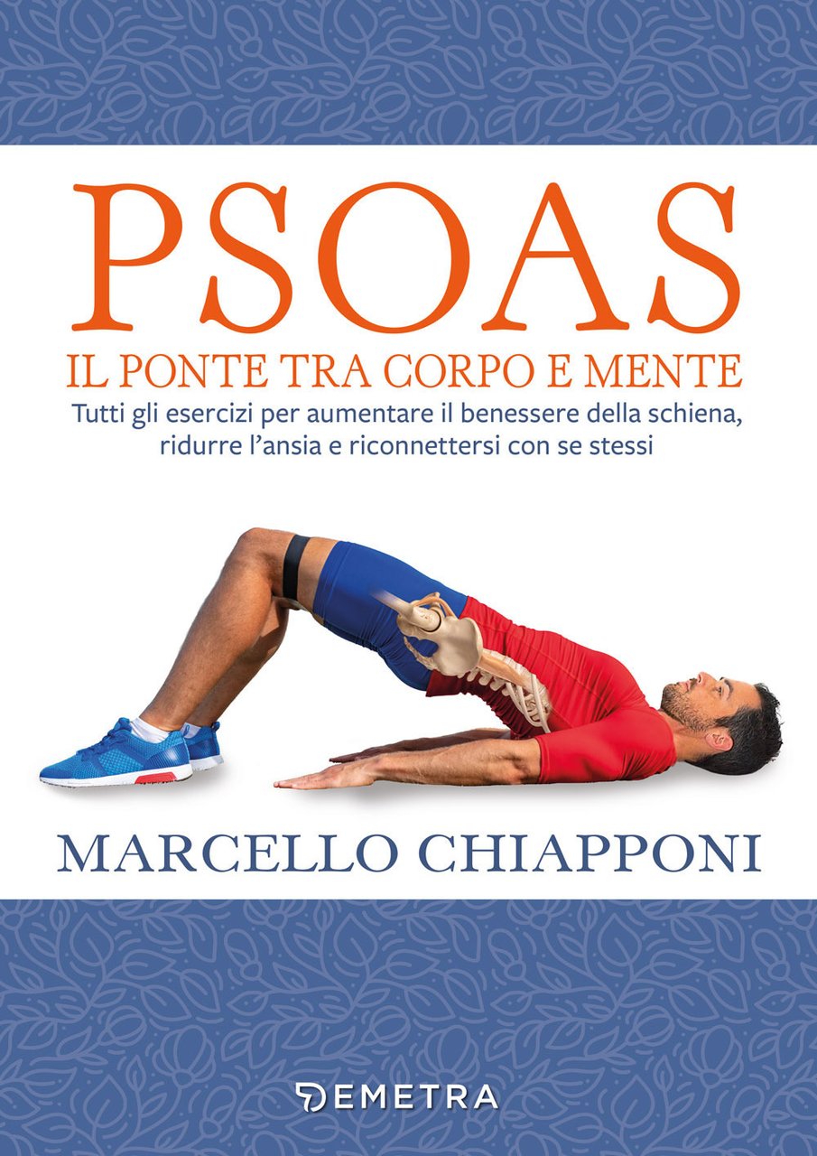 Psoas. Il ponte tra corpo e mente. Tutti gli esercizi …