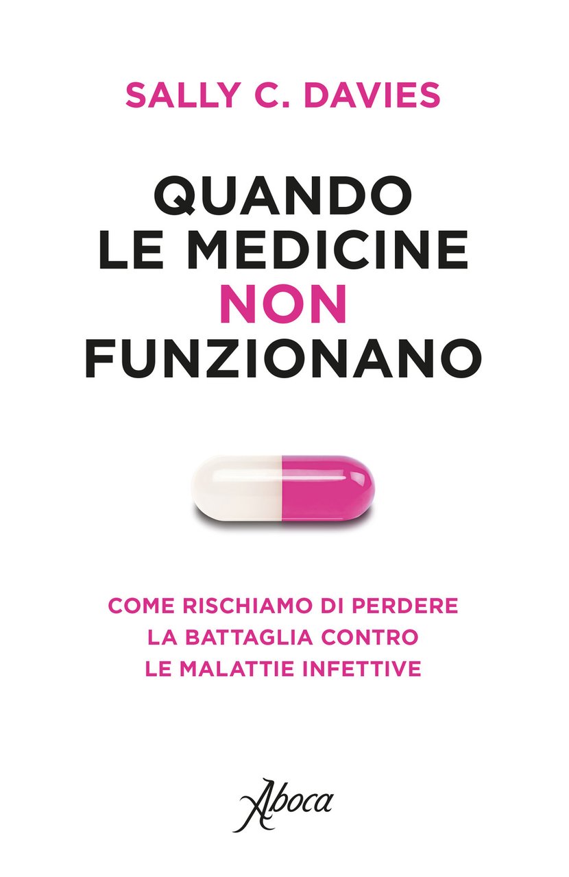 Quando le medicine non funzionano. Come rischiamo di perdere la …