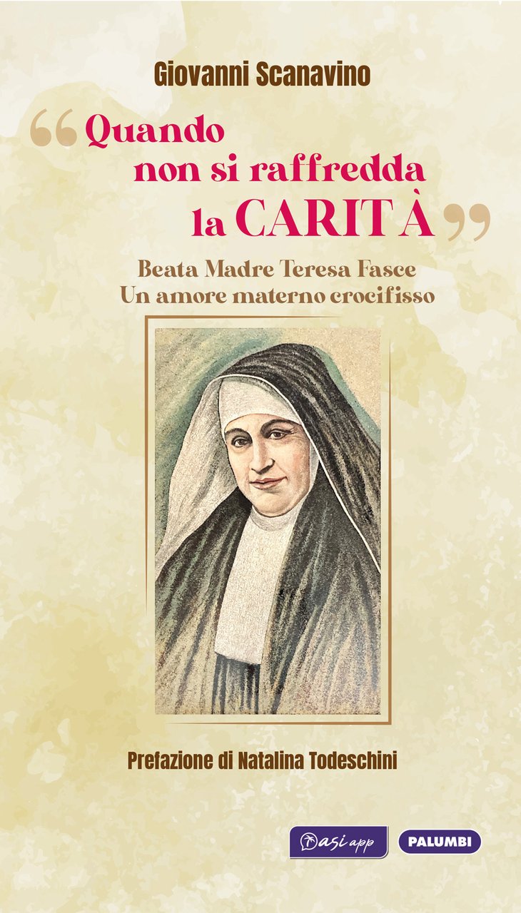 «Quando non si raffredda la carità». Beata madre Teresa Fasce. …