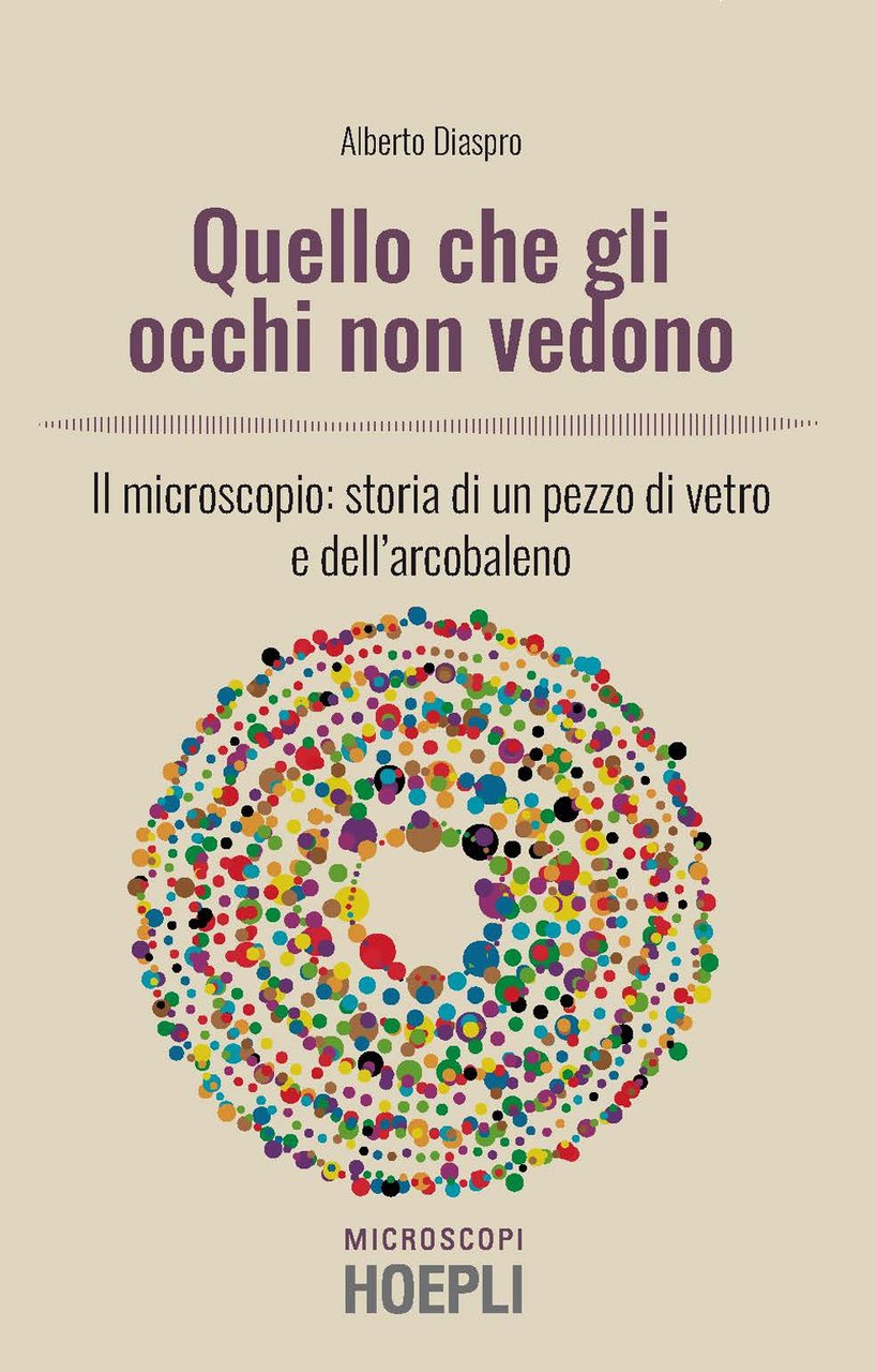 Quello che gli occhi non vedono. Il microscopio: storia di …