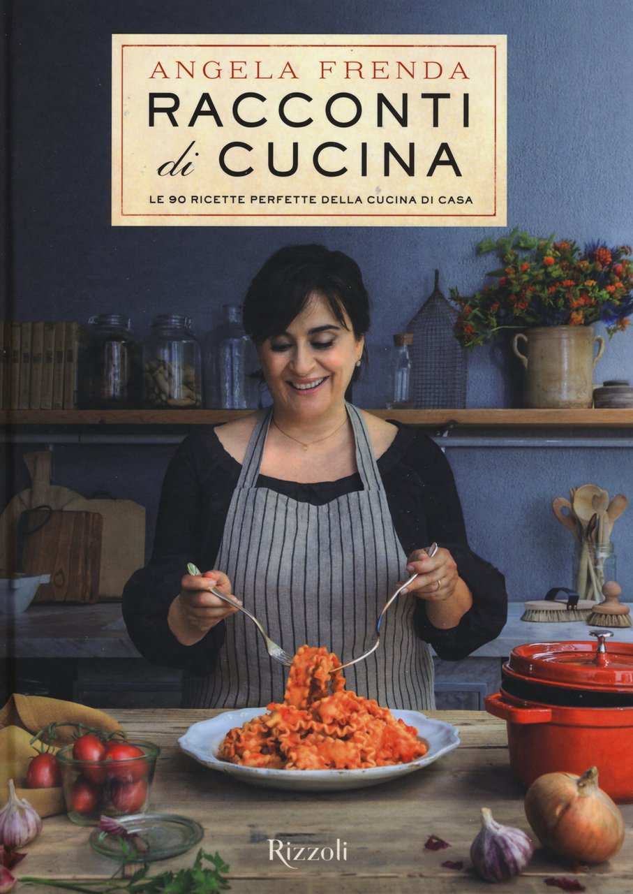 Racconti di cucina. Le 90 ricette perfette della cucina di …