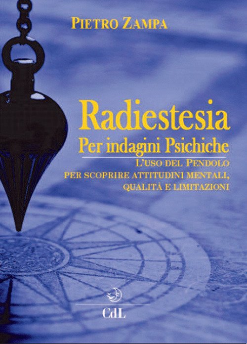 Radiestesia per indagini psichiche. L'uso del pendolo per scoprire attitudini …