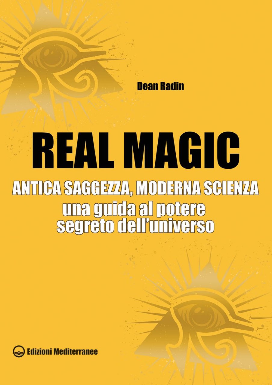 Real magic. Antica saggezza, moderna scienza. Una guida al potere …