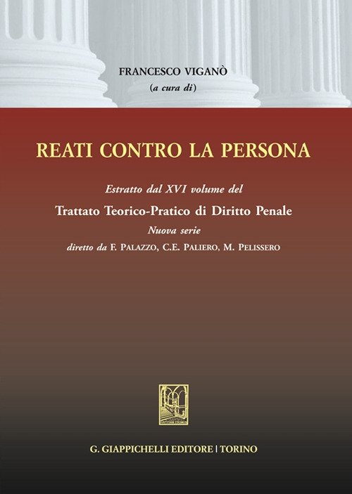 Reati contro la persona. Estratto dal XVI volume del Trattato …