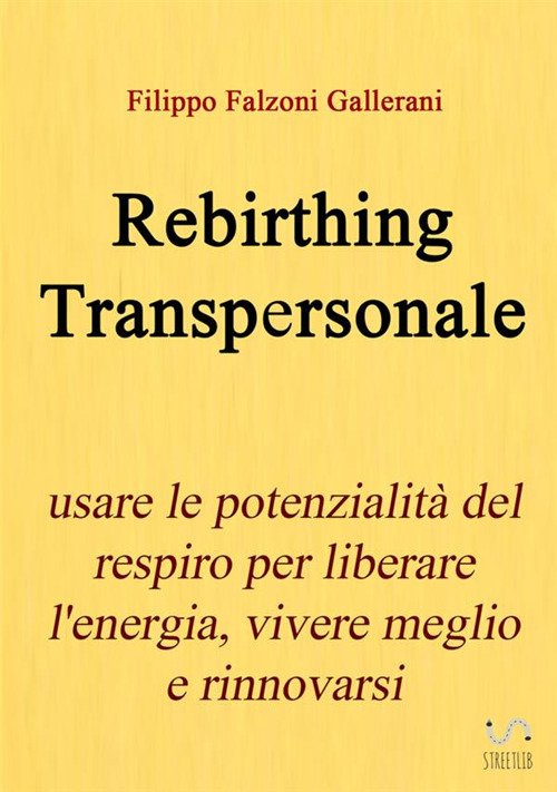 Rebirthing transpersonale. Usare le potenzialità del respiro per liberare l'energia, …