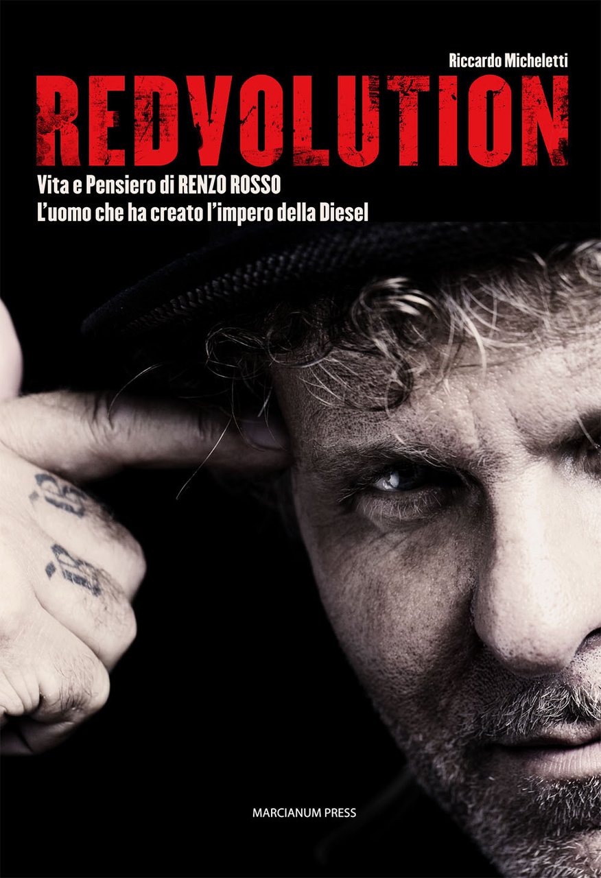 Redvolution. Vita e pensiero di Renzo Rosso. L'imprenditore che ha …