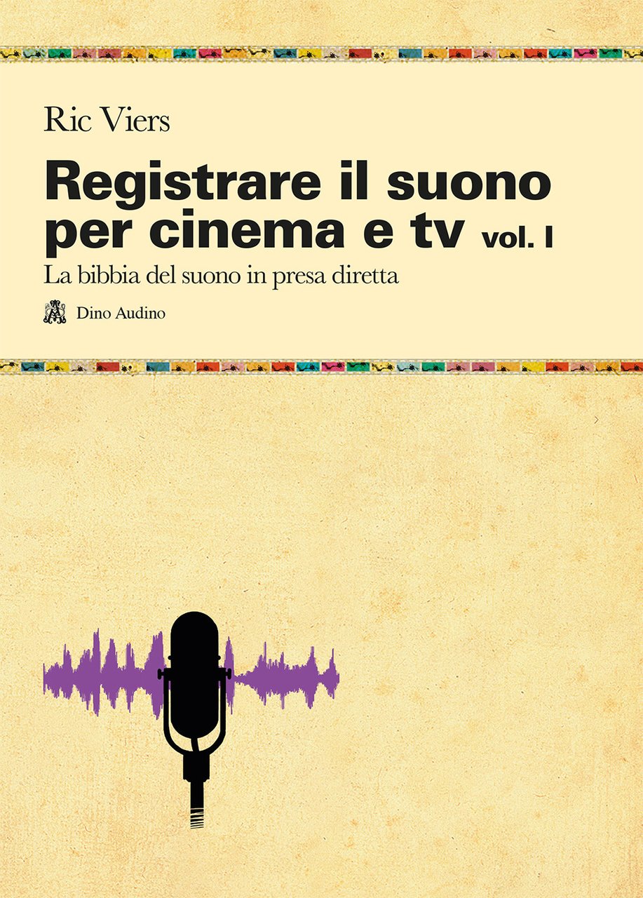 Registrare il suono per cinema e tv. Vol. 1: La …