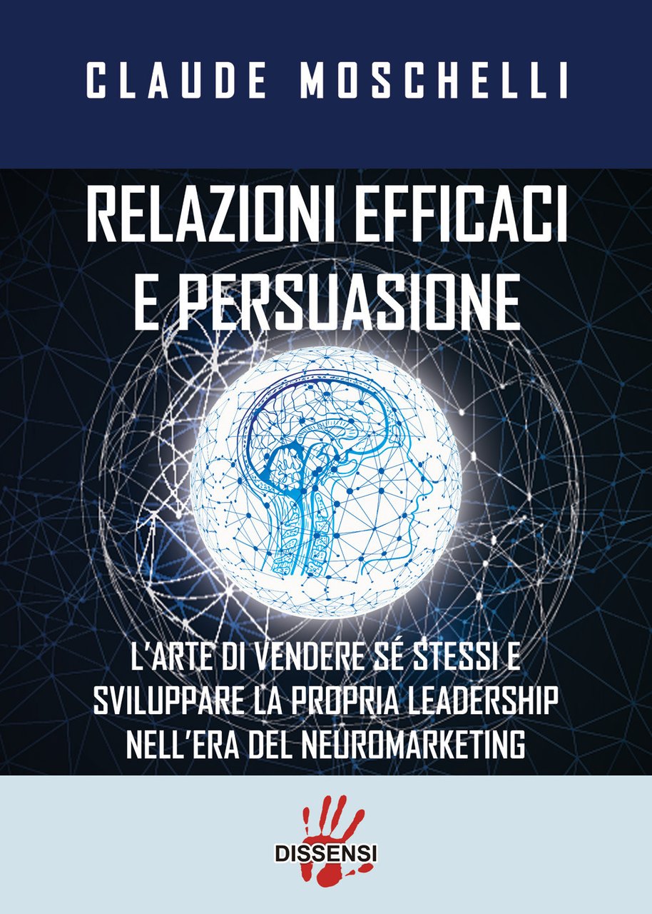 Relazioni efficaci e persuasione. L'arte di vendere sé stessi e …