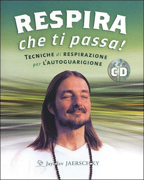 Respira che ti passa! Tecniche di respirazione per l'autoguarigione. Con …