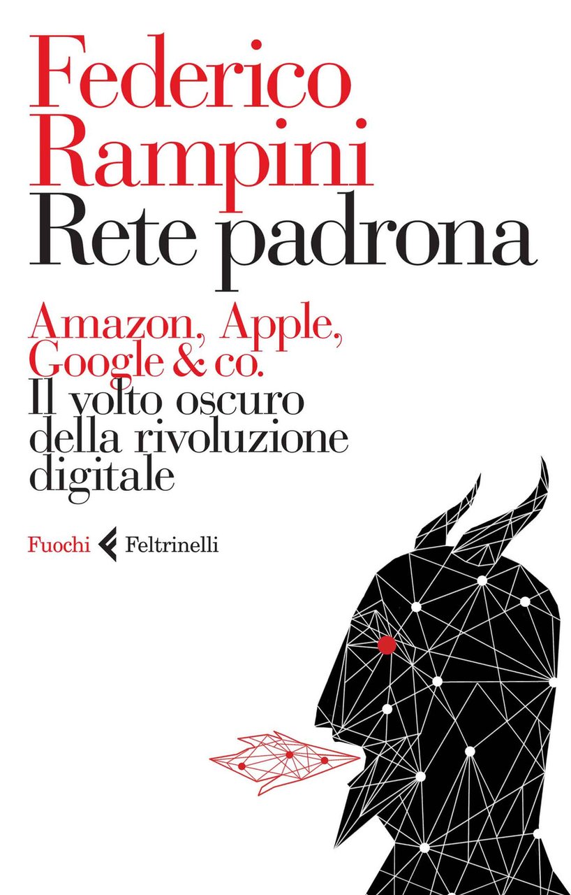 Rete padrona. Amazon, Apple, Google & co. Il volto oscuro …