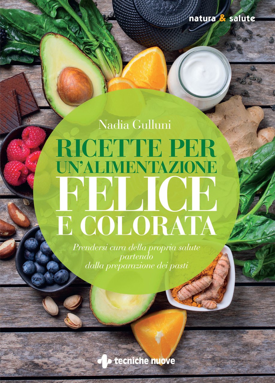 Ricette per un'alimentazione felice e colorata. Prendersi cura della propria …
