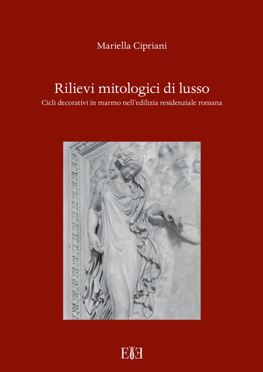 Rilievi mitologici di lusso. Cicli decorativi in marmo nell'edilizia residenziale …