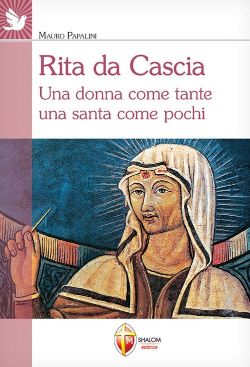 Rita da Cascia. Una donna come tante una santa come …