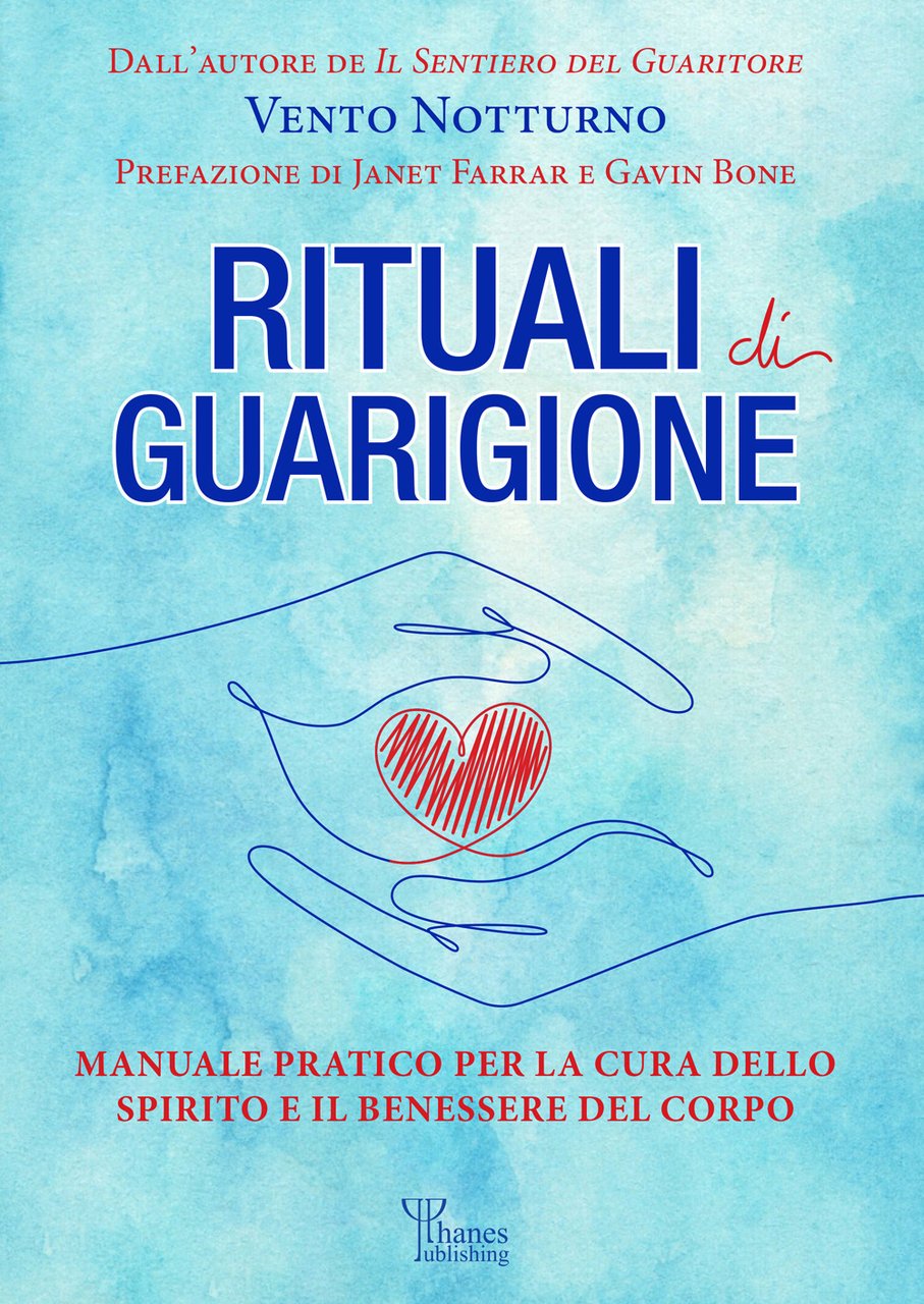 Rituali di guarigione. Manuale pratico per la cura dello spirito …
