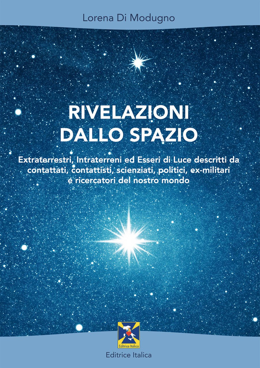 Rivelazioni dallo spazio. Extraterrestri, intraterreni ed esseri di luce descritti …