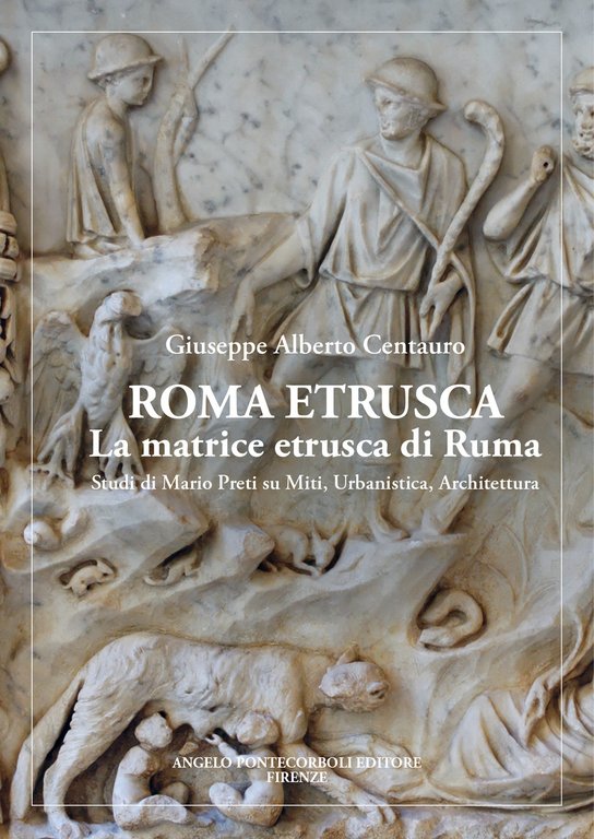 Roma etrusca. La matrice etrusca di Ruma. Studi di Mario Preti su miti, urbanistica, architettura. Nuova ediz.