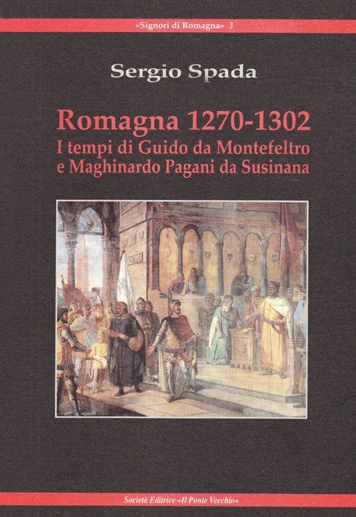 Romagna 1270-1320. I tempi di Giudo da Montefeltro e Maghinardo …