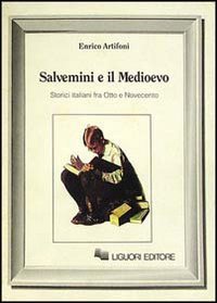 Salvemini e il Medioevo. Storici italiani fra Otto e Novecento | Immagine principale