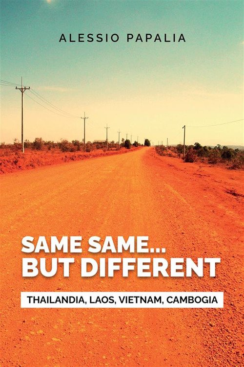 Same, same. But different. Thailandia, Laos, Vietnam, Cambogia