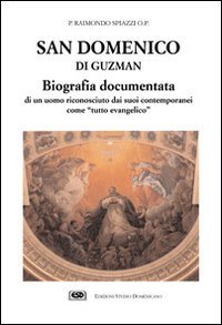 San Domenico di Guzman. Biografia documentata di un uomo riconosciuto …