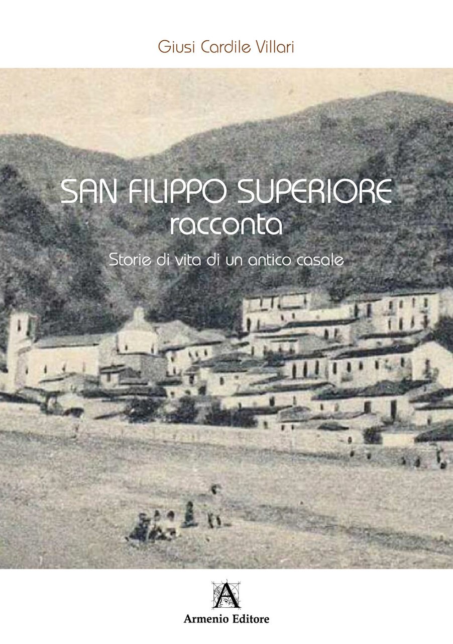 San Filippo Superiore racconta. Storie di vita di un antico …