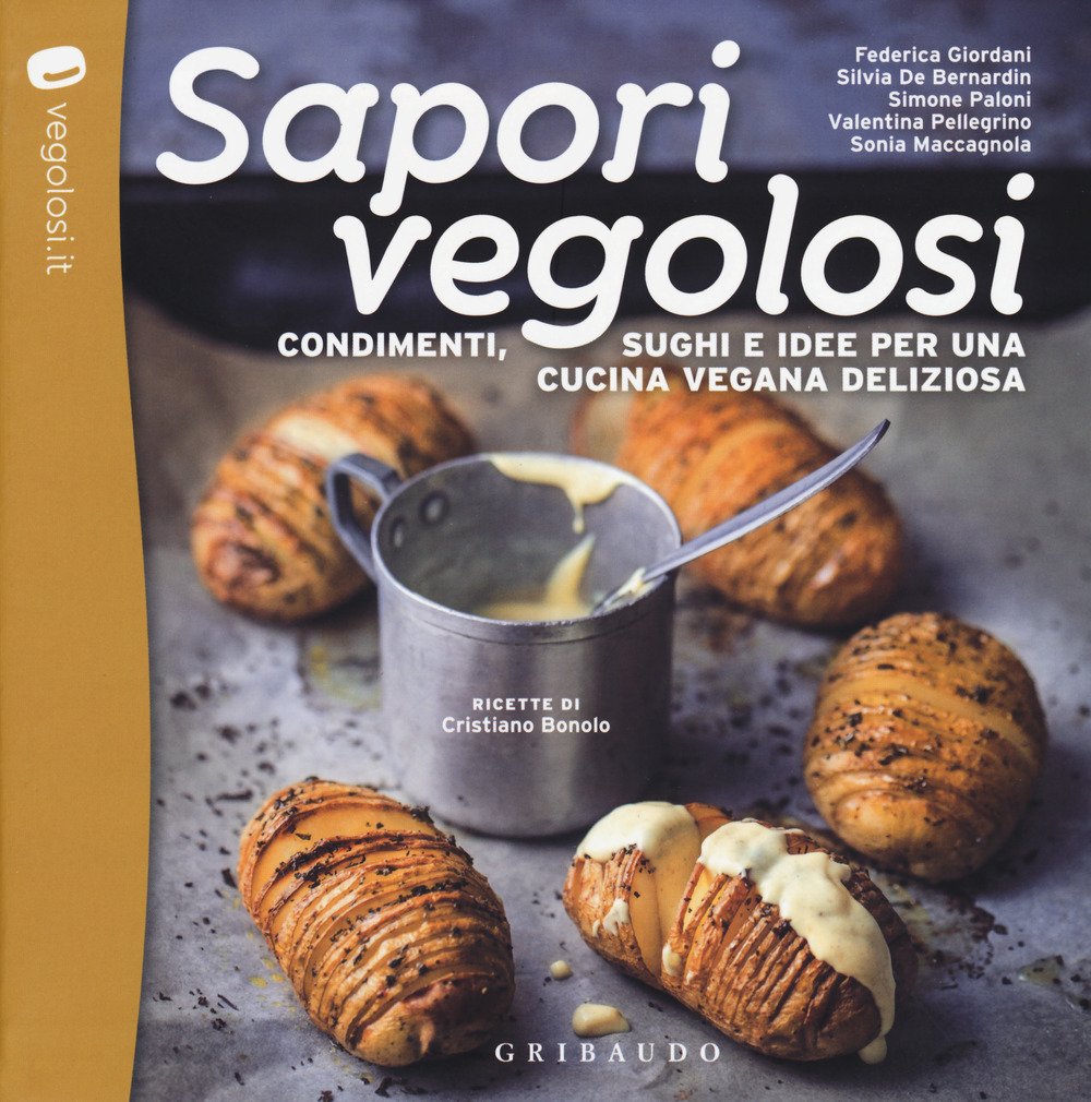 Sapori vegolosi. Condimenti, sughi e idee per una cucina vegana …