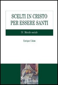 Scelti in Cristo per essere santi. Vol. 4: Morale sociale