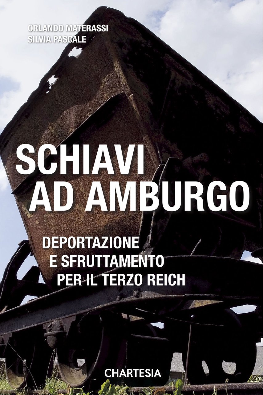 Schiavi ad Amburgo. Deportazione e sfruttamento per il Terzo Reich. …