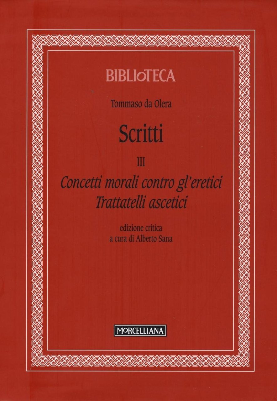 Scritti. Vol. 3: Concetti morali contro gl'eretici. Trattatelli ascetici