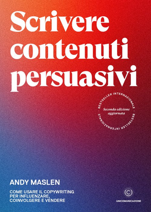 Scrivere contenuti persuasivi. Come usare il copywriting per influenzare, coinvolgere …