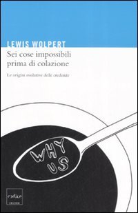 Sei cose impossibili prima di colazione. Le origini evolutive delle …