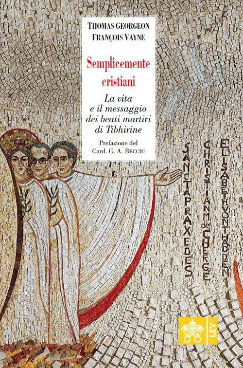 Semplicemente cristiani. La vita e il messaggio dei beati monaci …