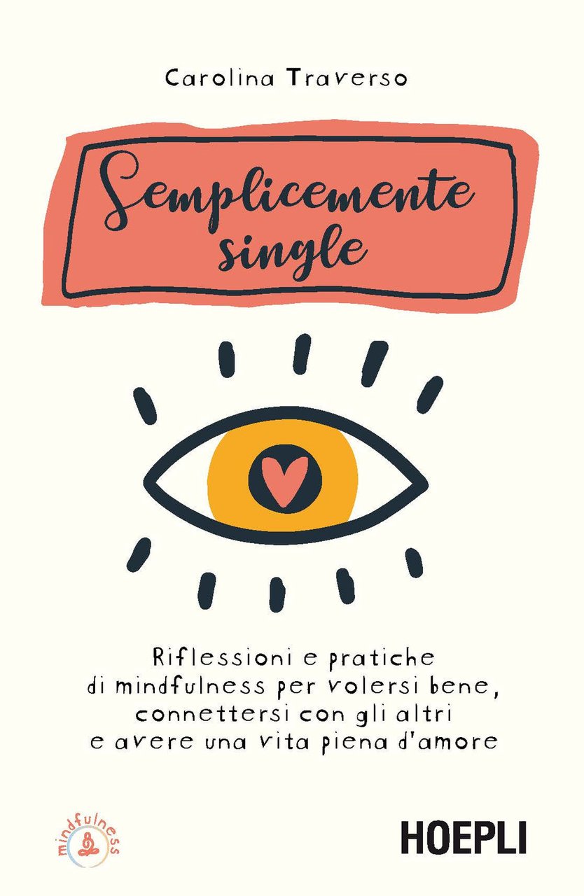 Semplicemente single. Riflessioni e pratiche di mindfulness per volersi bene, …