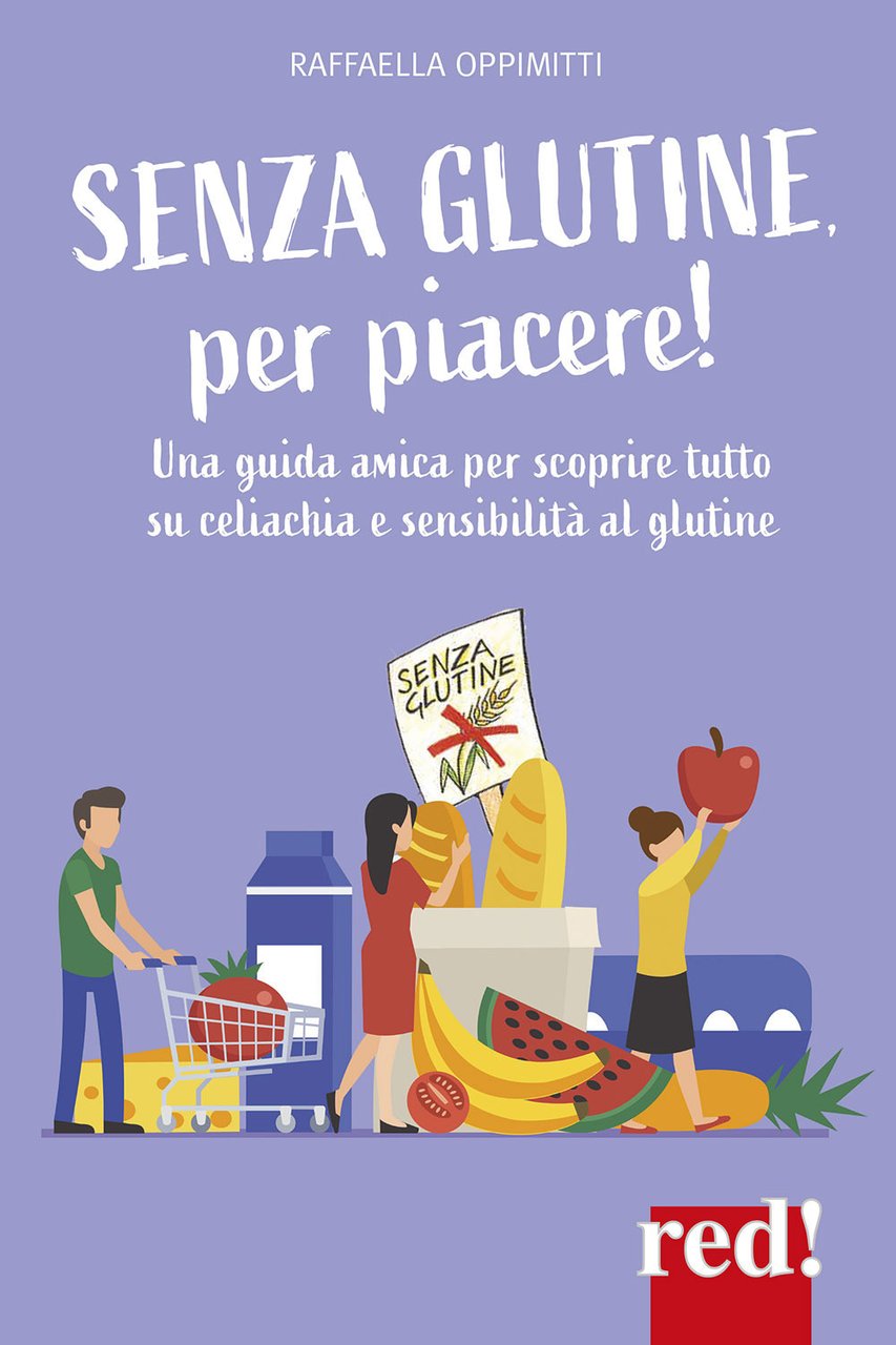 Senza glutine, per piacere! Una guida amica per scoprire tutto …