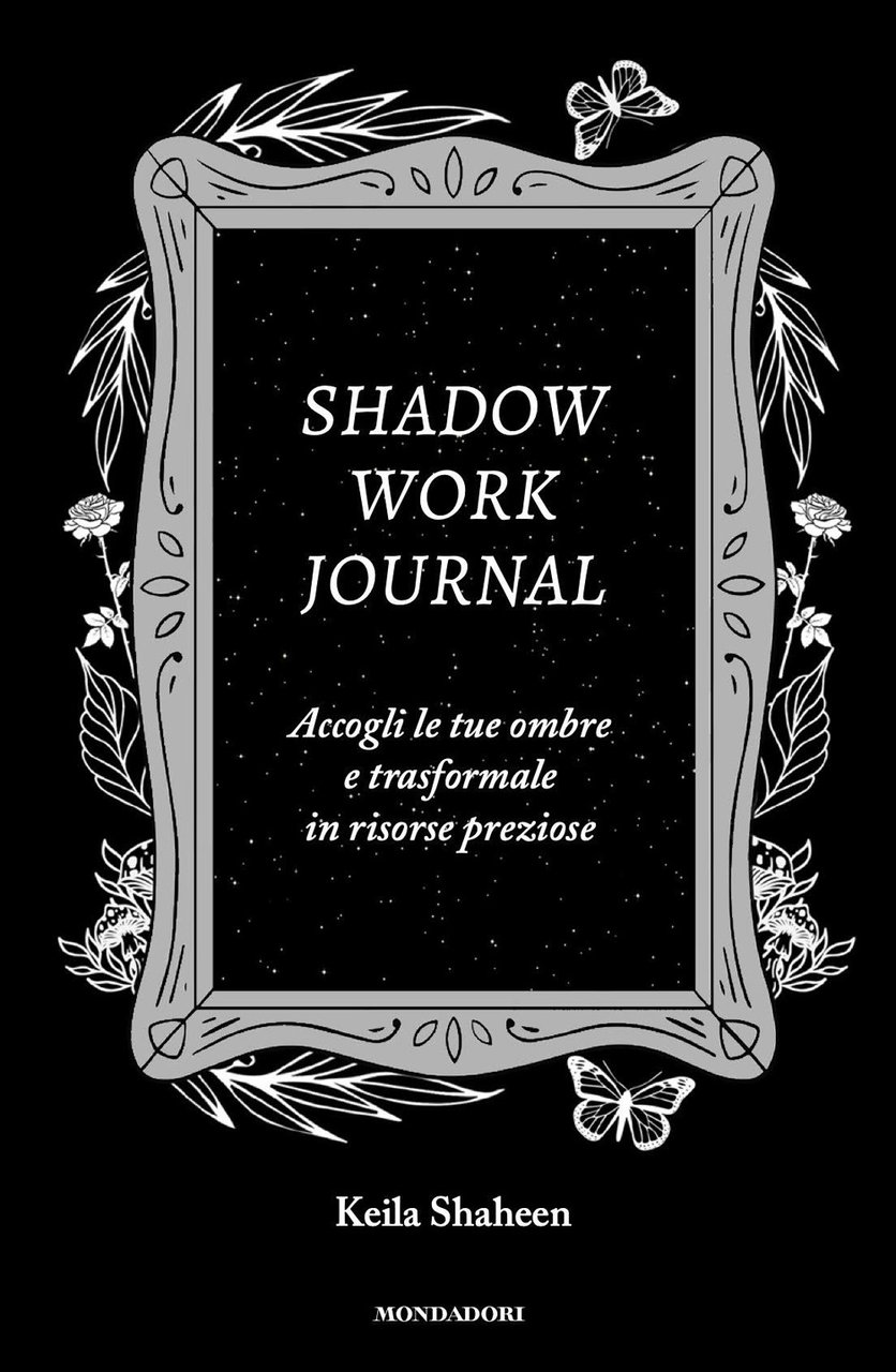 Shadow work journal. Accogli le tue ombre e trasformale in …
