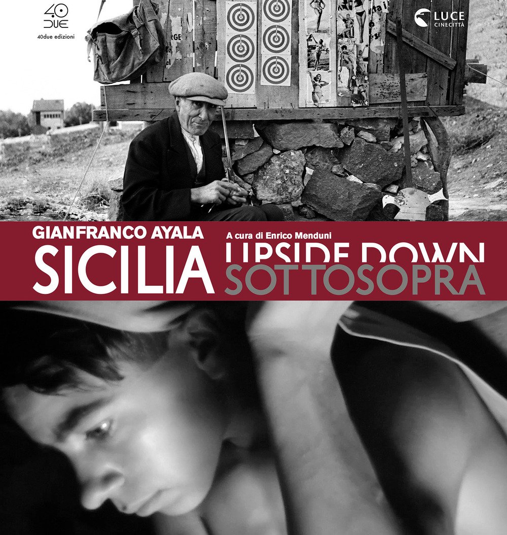 Sicilia sottosopra. Gianfranco Ayala: fotografia e cinema documentario. Ediz. illustrata | Immagine principale