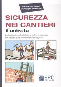 Sicurezza nei cantieri illustrata. La legislazione di tutela della salute …