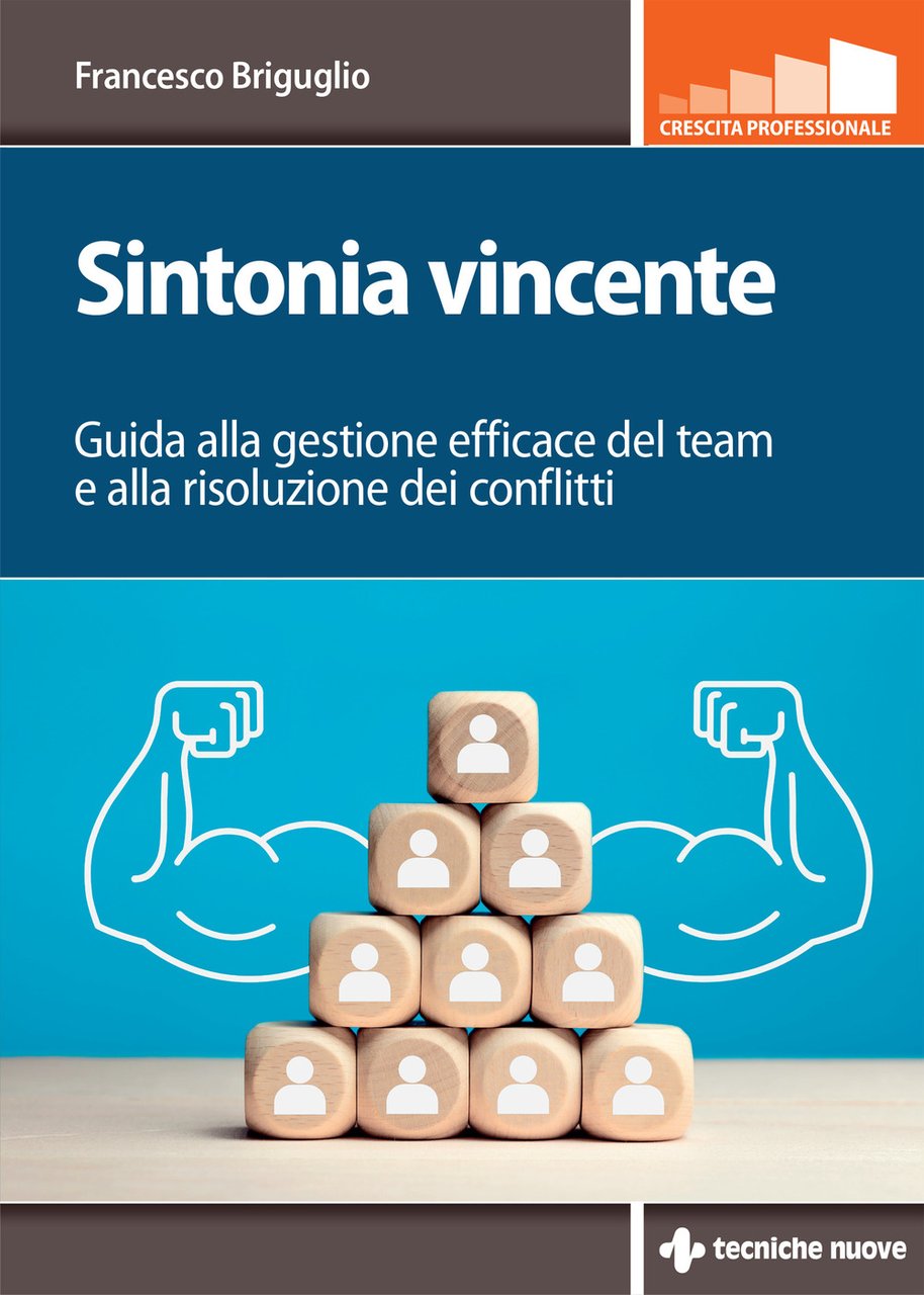 Sintonia vincente. Guida alla gestione efficace del team e alla …