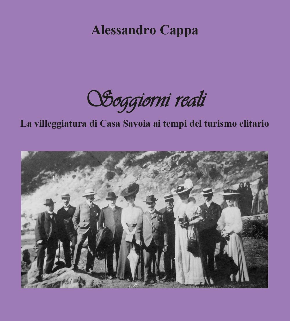 Soggiorni reali. La villeggiatura di Casa Savoia ai tempi del …