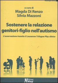 Sostenere la relazione genitori-figlio nell'autismo. L'osservazione tramite il Lausanne Trilogy …