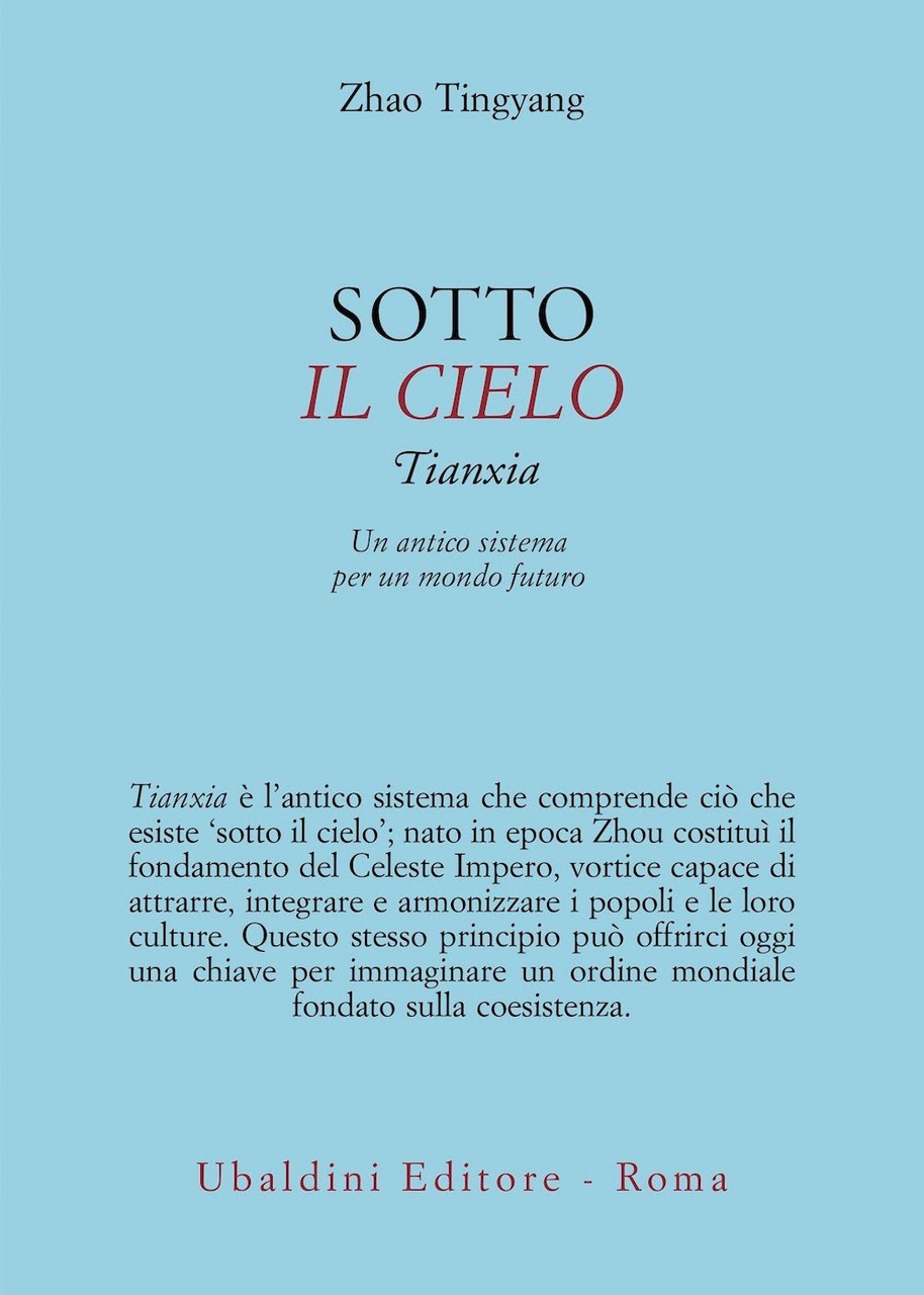 Sotto il cielo. Tianxia: un antico sistema per un mondo …